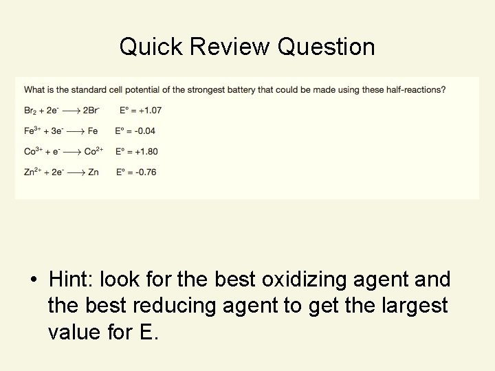 Quick Review Question • Hint: look for the best oxidizing agent and the best