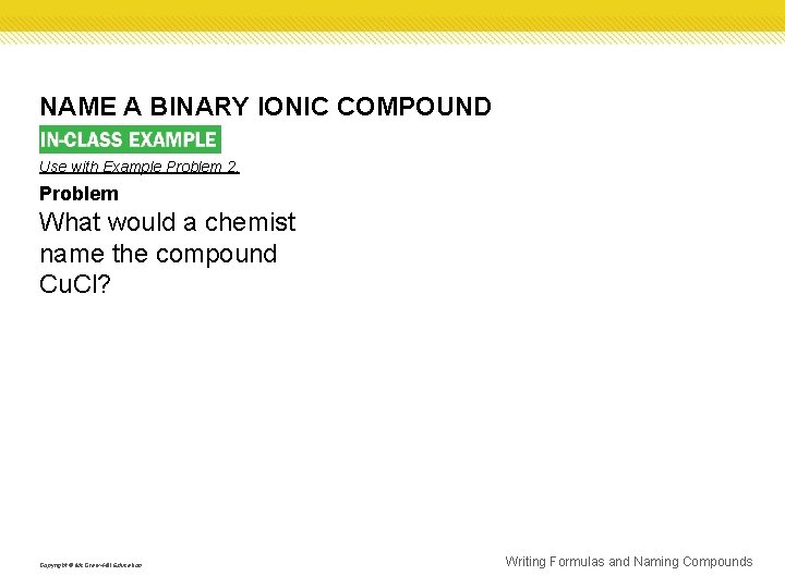 NAME A BINARY IONIC COMPOUND Use with Example Problem 2. Problem What would a