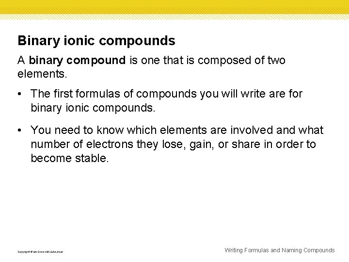 Binary ionic compounds A binary compound is one that is composed of two elements. Binary ionic compounds A binary compound is one that is composed of two elements.