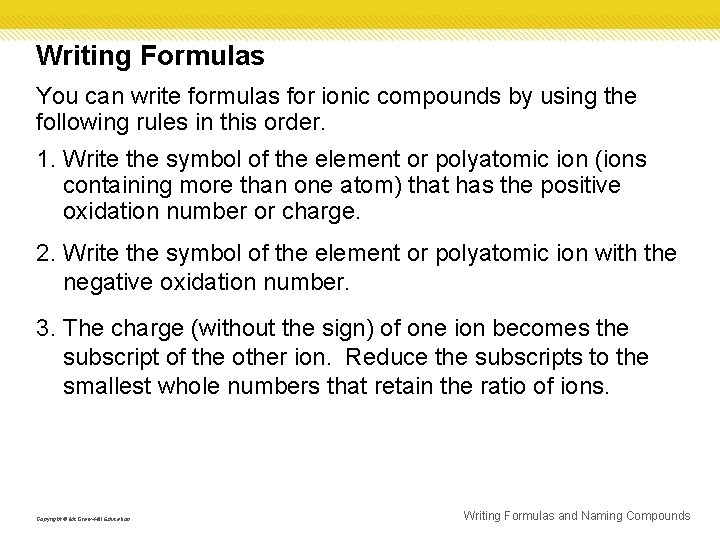 Writing Formulas You can write formulas for ionic compounds by using the following rules Writing Formulas You can write formulas for ionic compounds by using the following rules