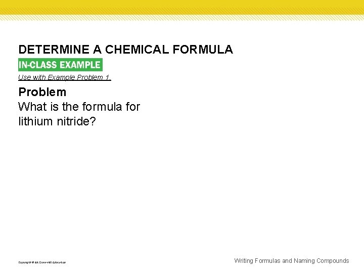 DETERMINE A CHEMICAL FORMULA Use with Example Problem 1. Problem What is the formula