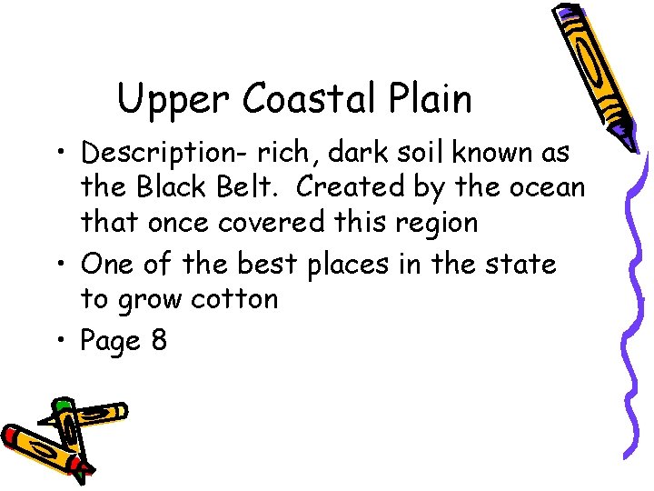 Upper Coastal Plain • Description- rich, dark soil known as the Black Belt. Created