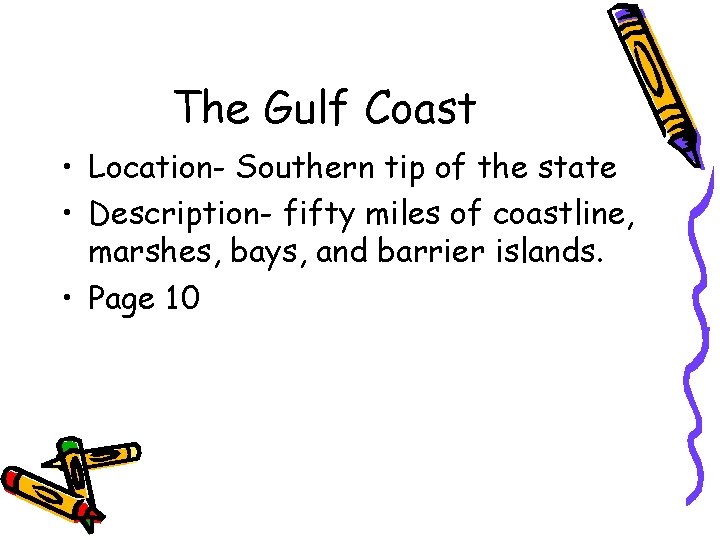 The Gulf Coast • Location- Southern tip of the state • Description- fifty miles