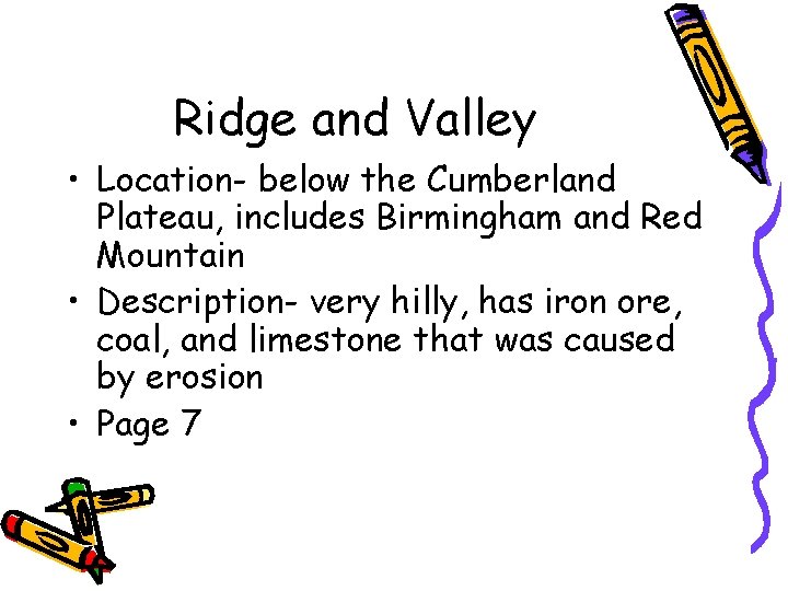 Ridge and Valley • Location- below the Cumberland Plateau, includes Birmingham and Red Mountain