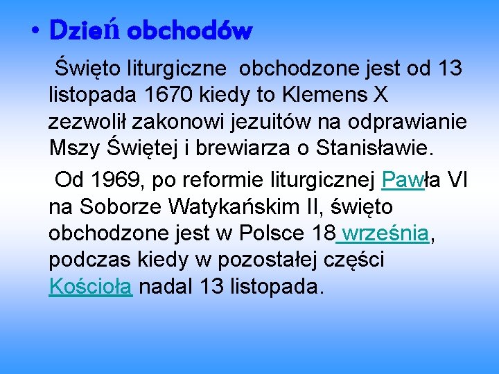  • Dzień obchodów Święto liturgiczne obchodzone jest od 13 listopada 1670 kiedy to