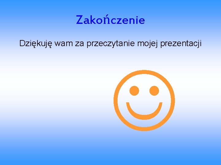 Zakończenie Dziękuję wam za przeczytanie mojej prezentacji 