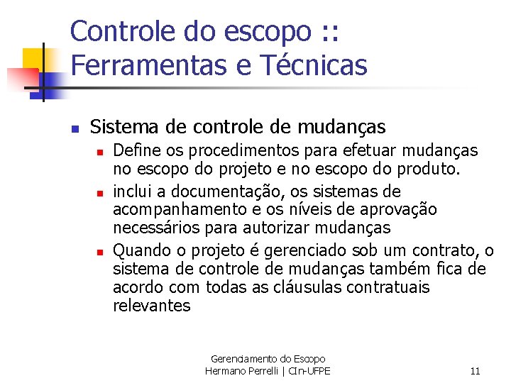 Controle do escopo : : Ferramentas e Técnicas n Sistema de controle de mudanças