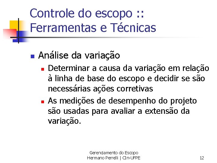 Controle do escopo : : Ferramentas e Técnicas n Análise da variação n n