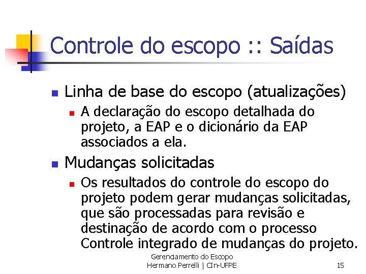 Controle do escopo : : Saídas n Linha de base do escopo (atualizações) n