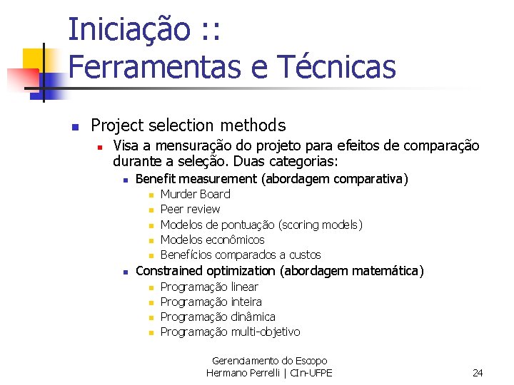 Iniciação : : Ferramentas e Técnicas n Project selection methods n Visa a mensuração