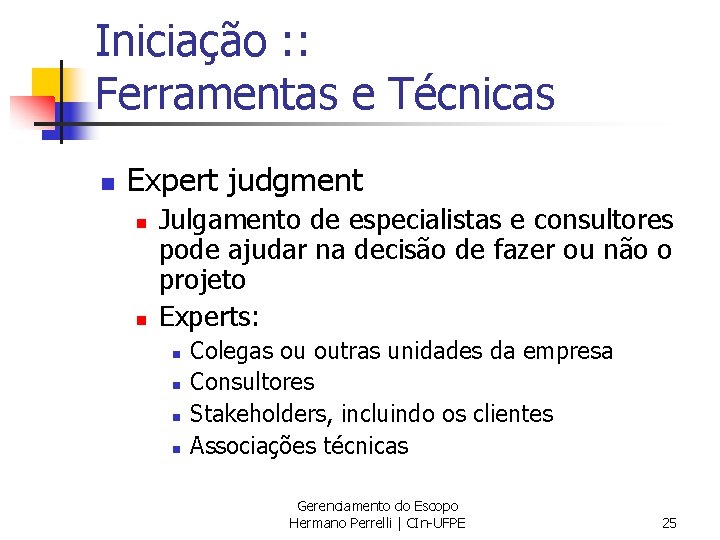 Iniciação : : Ferramentas e Técnicas n Expert judgment n n Julgamento de especialistas