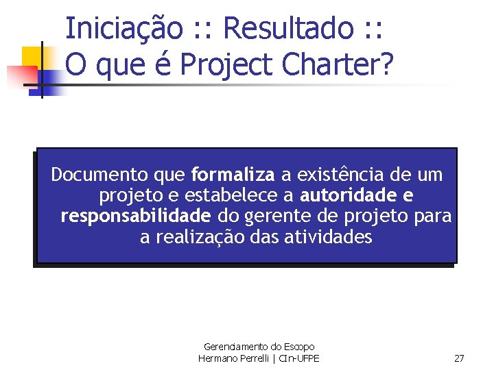 Iniciação : : Resultado : : O que é Project Charter? Documento que formaliza