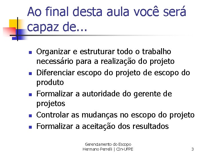 Ao final desta aula você será capaz de. . . n n n Organizar