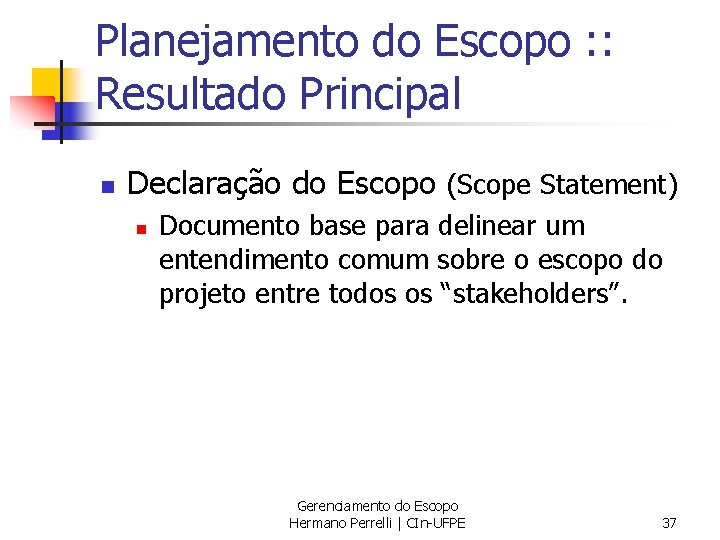 Planejamento do Escopo : : Resultado Principal n Declaração do Escopo (Scope Statement) n