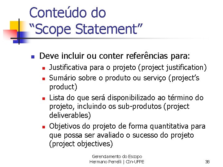 Conteúdo do “Scope Statement” n Deve incluir ou conter referências para: n n Justificativa