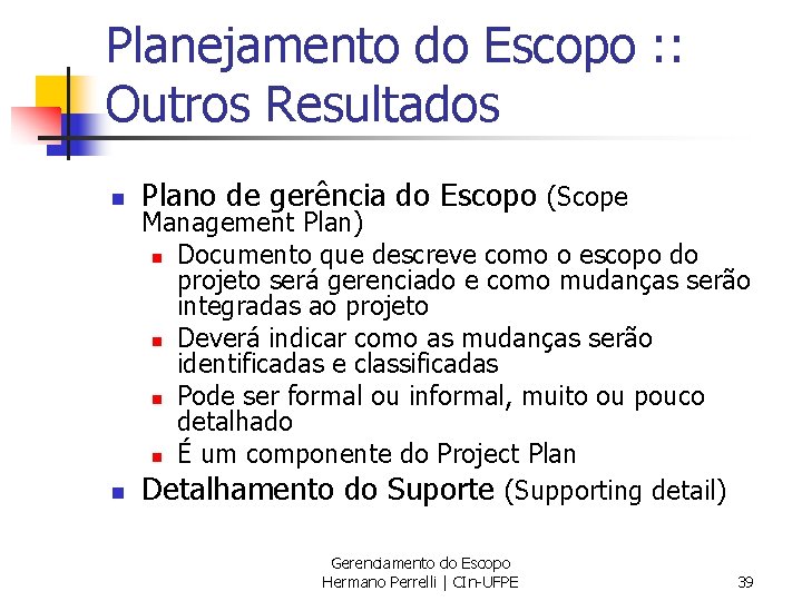 Planejamento do Escopo : : Outros Resultados n n Plano de gerência do Escopo