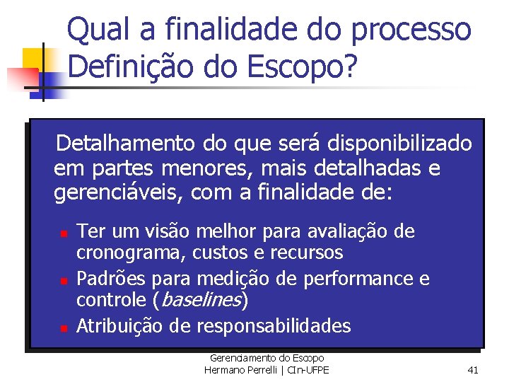 Qual a finalidade do processo Definição do Escopo? Detalhamento do que será disponibilizado em