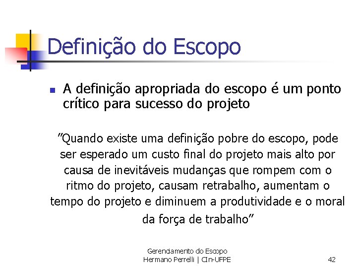 Definição do Escopo n A definição apropriada do escopo é um ponto crítico para