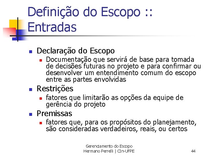 Definição do Escopo : : Entradas n Declaração do Escopo n n Restrições n