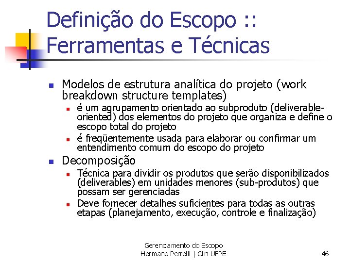 Definição do Escopo : : Ferramentas e Técnicas n Modelos de estrutura analítica do