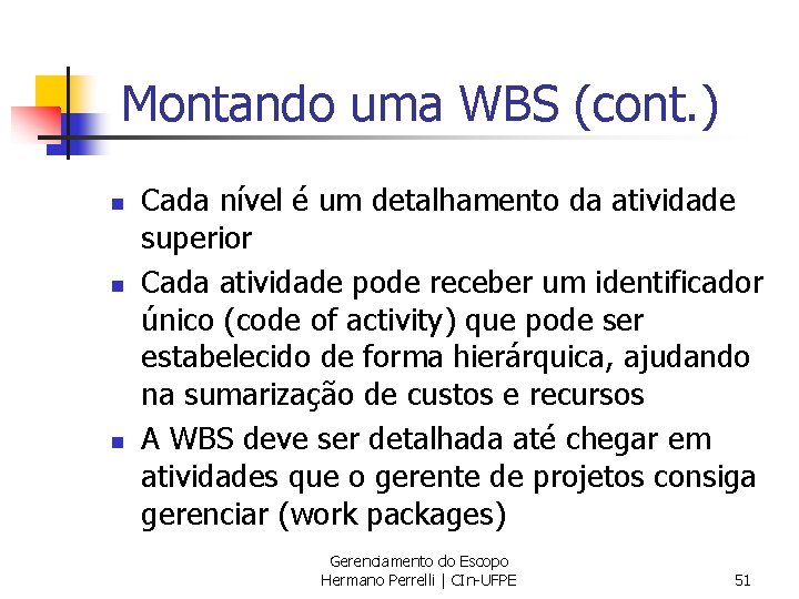 Montando uma WBS (cont. ) n n n Cada nível é um detalhamento da