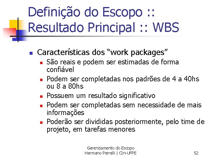 Definição do Escopo : : Resultado Principal : : WBS n Características dos “work
