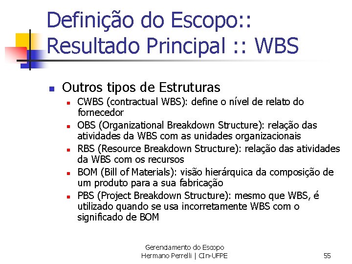 Definição do Escopo: : Resultado Principal : : WBS n Outros tipos de Estruturas