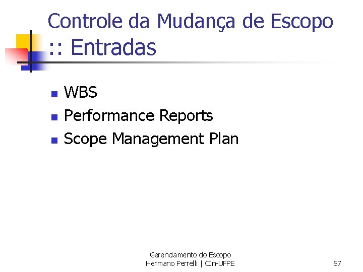 Controle da Mudança de Escopo : : Entradas n n n WBS Performance Reports