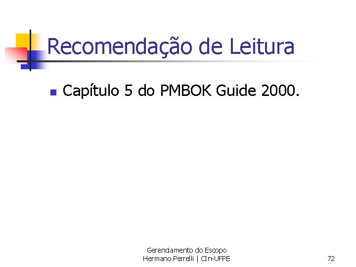 Recomendação de Leitura n Capítulo 5 do PMBOK Guide 2000. Gerenciamento do Escopo Hermano