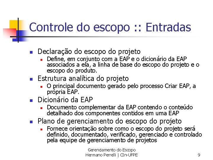 Controle do escopo : : Entradas n Declaração do escopo do projeto n n