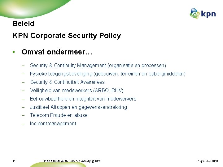 Beleid KPN Corporate Security Policy • Omvat ondermeer… 10 – Security & Continuity Management