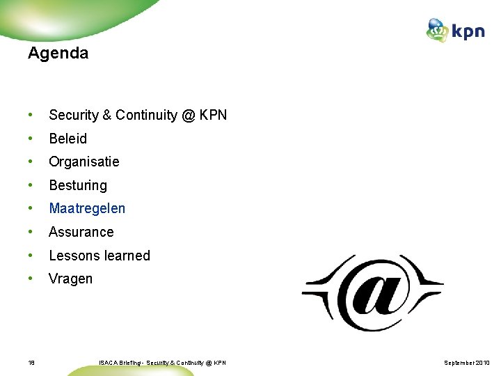 Agenda • Security & Continuity @ KPN • Beleid • Organisatie • Besturing •