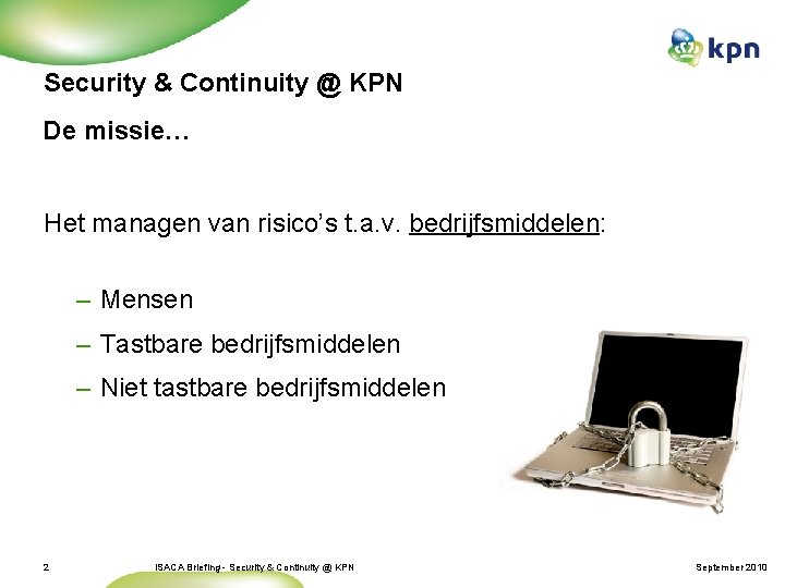 Security & Continuity @ KPN De missie… Het managen van risico’s t. a. v.