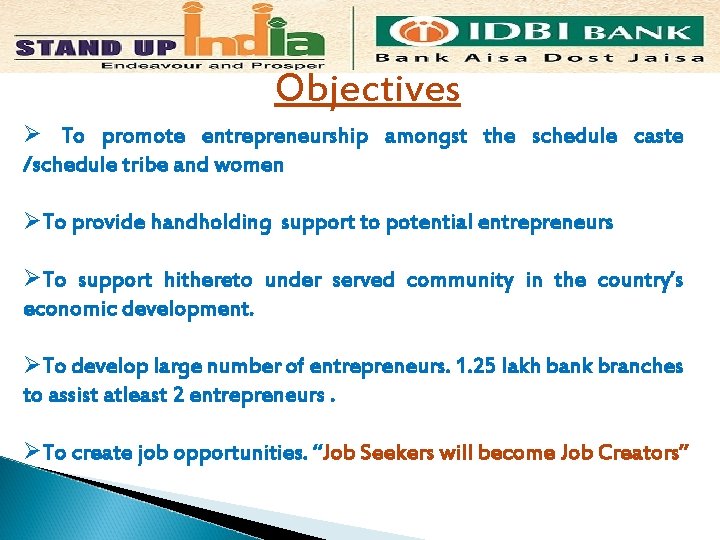 Objectives Ø To promote entrepreneurship amongst the schedule caste /schedule tribe and women ØTo