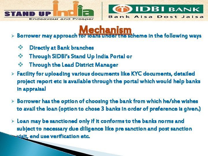 Ø Ø Mechanism Borrower may approach for loans under the scheme in the following