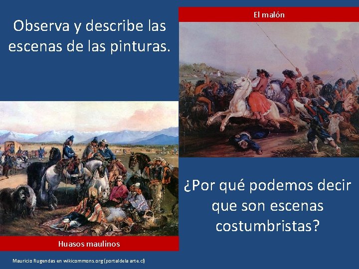 Observa y describe las escenas de las pinturas. El malón ¿Por qué podemos decir