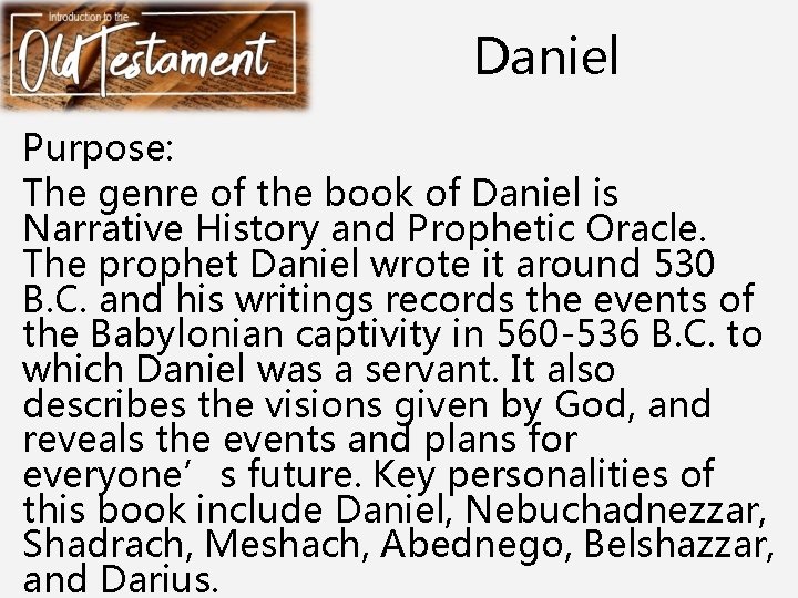 Daniel Purpose: The genre of the book of Daniel is Narrative History and Prophetic