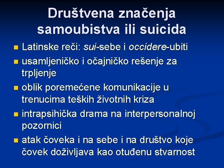 Društvena značenja samoubistva ili suicida Latinske reči: sui-sebe i occidere-ubiti n usamljeničko i očajničko