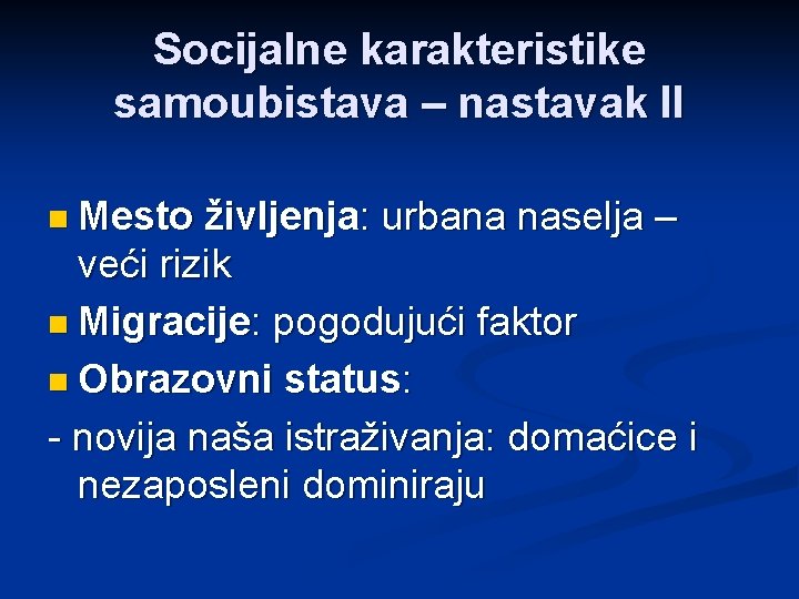 Socijalne karakteristike samoubistava – nastavak II n Mesto življenja: urbana naselja – veći rizik