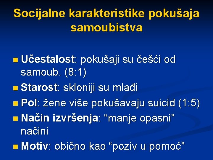 Socijalne karakteristike pokušaja samoubistva n Učestalost: pokušaji su češći od samoub. (8: 1) n