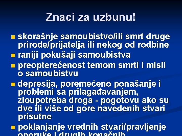 Znaci za uzbunu! skorašnje samoubistvo/ili smrt druge prirode/prijatelja ili nekog od rodbine n raniji