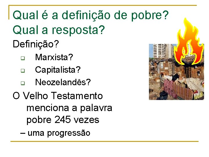 Qual é a definição de pobre? Qual a resposta? Definição? q q q Marxista?