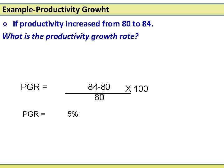 Example-Productivity Growht If productivity increased from 80 to 84. What is the productivity growth