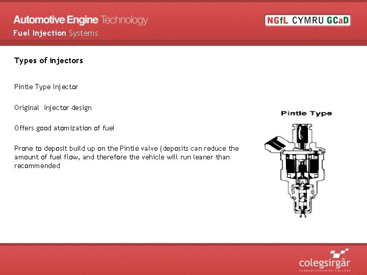 Fuel Injection Systems Types of injectors Pintle Type Injector Original injector design Offers good