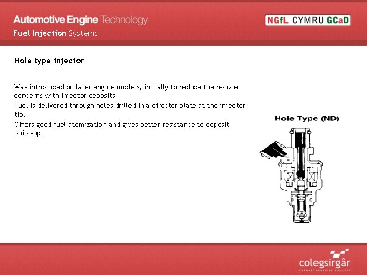 Fuel Injection Systems Hole type injector Was introduced on later engine models, initially to