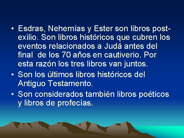  • Esdras, Nehemías y Ester son libros post- exilio. Son libros históricos que