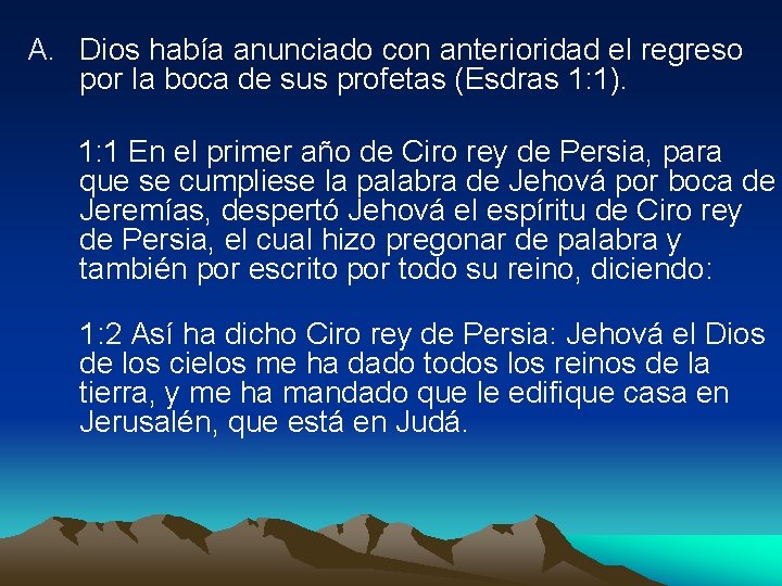 A. Dios había anunciado con anterioridad el regreso por la boca de sus profetas