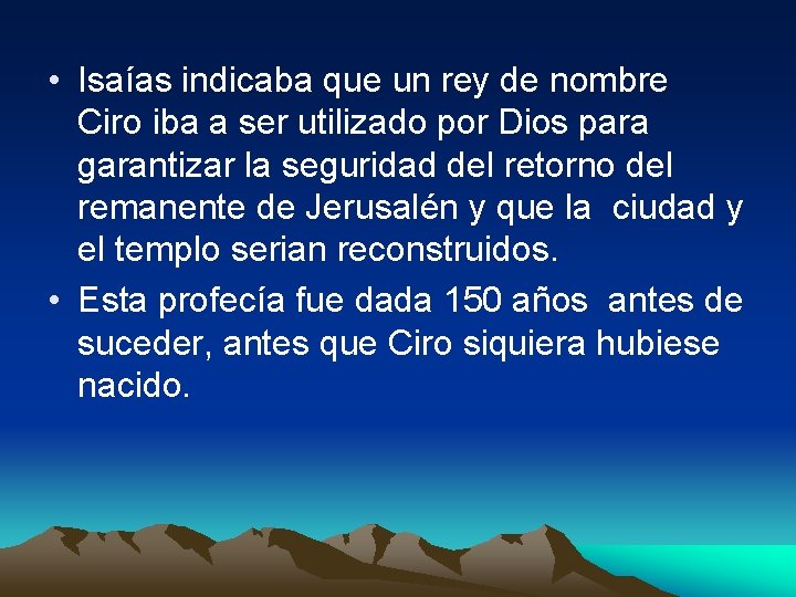  • Isaías indicaba que un rey de nombre Ciro iba a ser utilizado