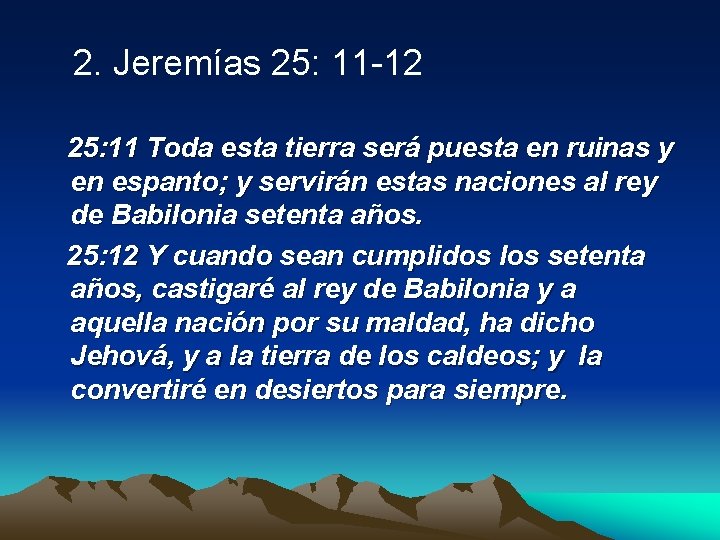  2. Jeremías 25: 11 -12 25: 11 Toda esta tierra será puesta en