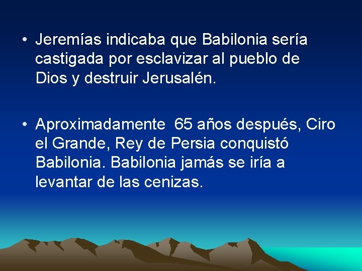  • Jeremías indicaba que Babilonia sería castigada por esclavizar al pueblo de Dios